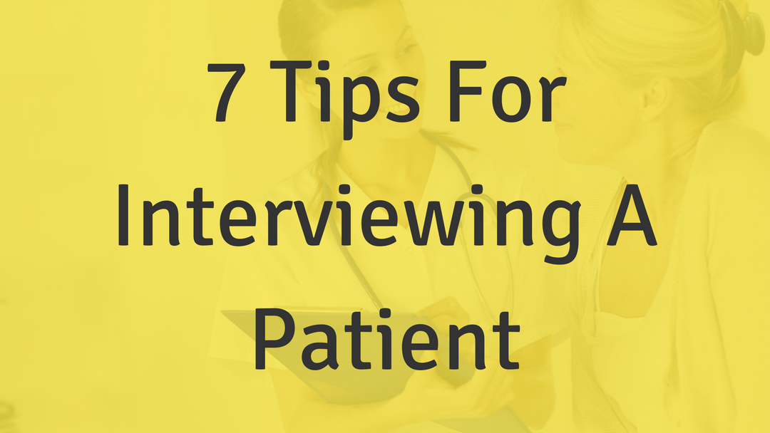 7 Tips For Interviewing A Patient